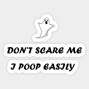 Don't scare me I poop easily Sticker